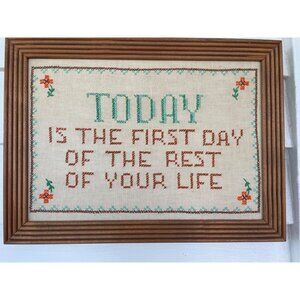 Vintage Framed Cross Stitch "Today Is The First Day Of The Rest Of Your Life"